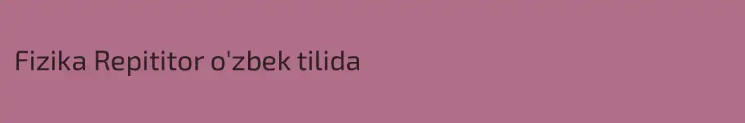 Fizika Repititor o'zbek tilida
